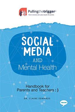 Social Media and Mental Health: Handbook for Parents and Teachers (Pulling the Trigger)