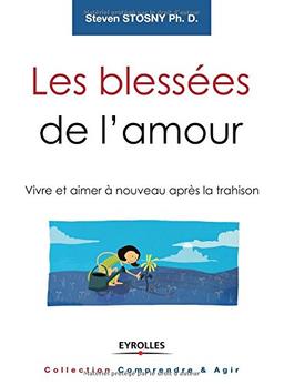 Les blessées de l'amour : vivre et aimer à nouveau après la trahison