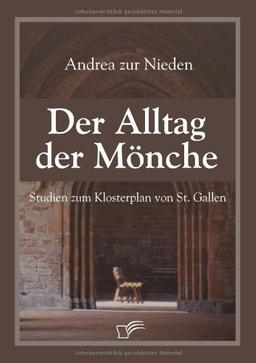 Der Alltag der Mönche. Studien zum Klosterplan von St. Gallen