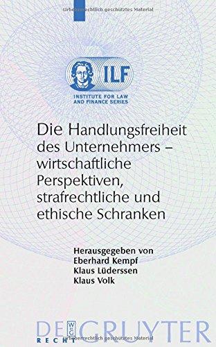 Die Handlungsfreiheit des Unternehmers: Wirtschaftliche Perspektiven, strafrechtliche und ethische Schranken (Institute for Law and Finance Series, Band 6)