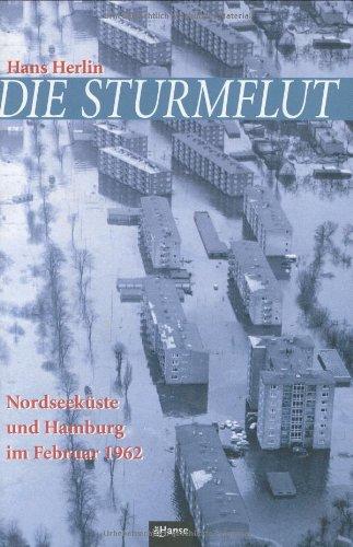 Die Sturmflut. Nordseeküste und Hamburg im Februar 1962