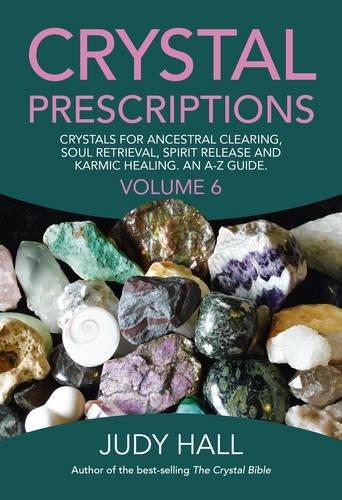 Hall, J: Crystal Prescriptions: Crystals for Ancestral Clearing, Soul Retrieval, Spirit Release and Karmic Healing. an A-Z Guide.