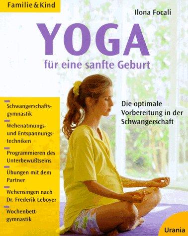 Yoga für eine sanfte Geburt. Die optimale Vorbereitung in der Schwangerschaft