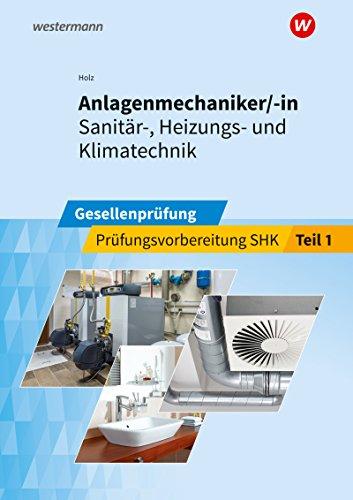 Anlagenmechaniker/-in  Sanitär-, Heizungs- und Klimatechnik: Gesellenprüfung: Prüfungsvorbereitung Teil 1