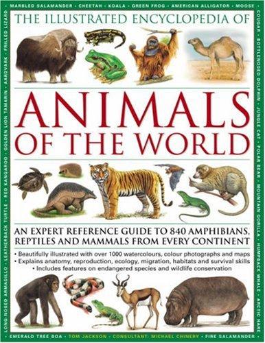 The Illustrated Encyclopedia of Animals of the World: An Expert Reference Guide to 840 Amphibians, Reptiles and Mammals from Every Continent