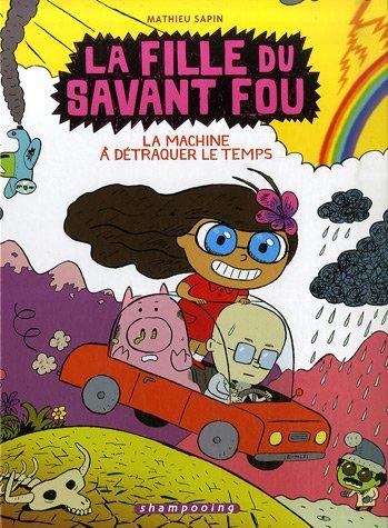 La fille du savant fou. Vol. 2. La machine à détraquer le temps