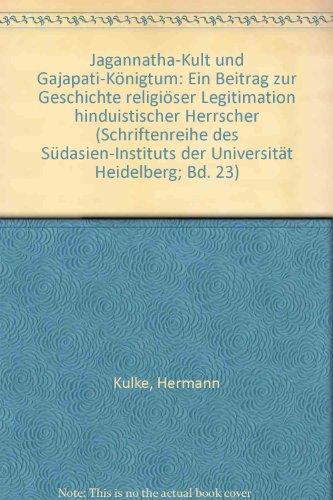 Jagannatha-Kult und Gajapati-Königtum (Schriftenreihe des Südasien-Instituts der Universität Heidelberg)