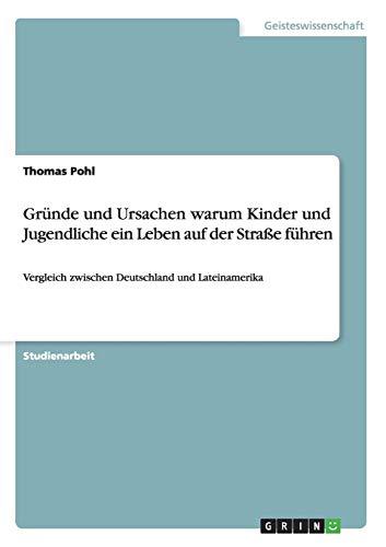 Gründe und Ursachen warum Kinder und Jugendliche ein Leben auf der Straße führen: Vergleich zwischen Deutschland und Lateinamerika