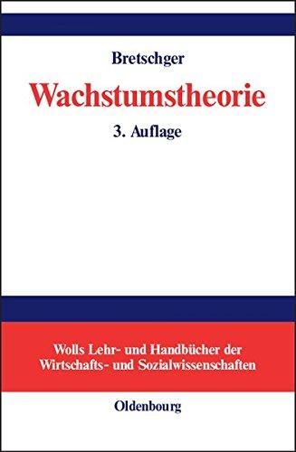 Wachstumstheorie (Wolls Lehr- und Handbücher der Wirtschafts- und Sozialwissenschaften)