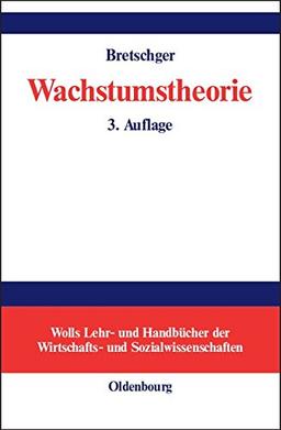 Wachstumstheorie (Wolls Lehr- und Handbücher der Wirtschafts- und Sozialwissenschaften)