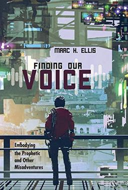 Finding Our Voice: Embodying the Prophetic and Other Misadventures