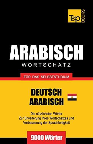 Wortschatz Deutsch - Ägyptisch-Arabisch für das Selbststudium - 9000 Wörter (German Collection, Band 14)