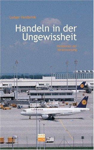 Handeln in der Ungewissheit: Paradoxien der Verantwortung