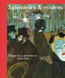 Splendeurs & misères : images de la prostitution, 1850-1910