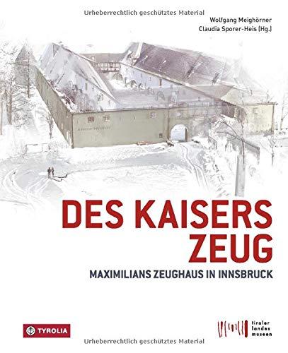 Des Kaisers Zeug: Maximilians Zeughaus in Innsbruck