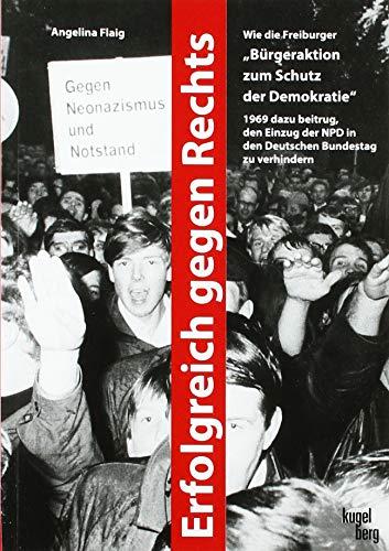 Erfolgreich gegen Rechts: Wie die Freiburger "Bürgeraktion zum Schutz der Demokratie" 1969 dazu beitrug, den Einzug der NPD in den Deutschen Bundestag zu verhindern