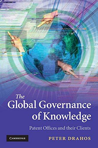 The Global Governance of Knowledge: Patent Offices and their Clients