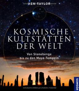 Kosmische Kultstätten der Welt: Von Stonehenge bis zu den Maya-Tempeln