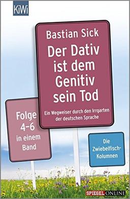 Der Dativ ist dem Genitiv sein Tod Folge 4-6: Ein Wegweiser durch den Irrgarten der deutschen Sprache Folge 4-6 in einem Band