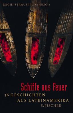 Schiffe aus Feuer: 36 Geschichten aus Lateinamerika