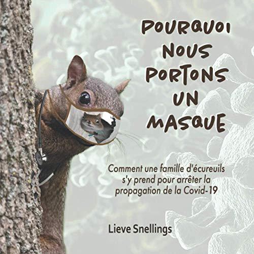 Pourquoi nous portons un masque: Comment notre famille d’écureuils s’y prend pour arrêter la propagation de la Covid-19 (Histoires de marmottes, d'écureuils et de tamias)