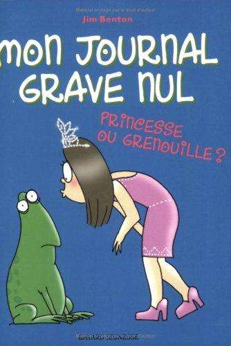 Mon journal grave nul. Vol. 3. Princesse ou grenouille ?