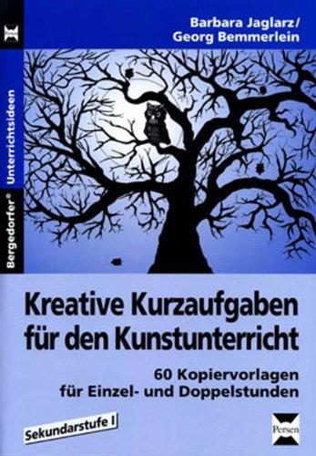 Kreative Kurzaufgaben für den Kunstunterricht: 60 Kopiervorlagen für Einzel- und Doppelstunden, Sekundarstufe 1