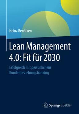 Lean Management 4.0: Fit für 2030: Erfolgreich mit persönlichem Kundenbeziehungsbanking