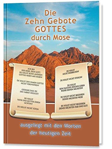 Die Zehn Gebote Gottes durch Mose: ausgelegt mit den Worten der heutigen Zeit