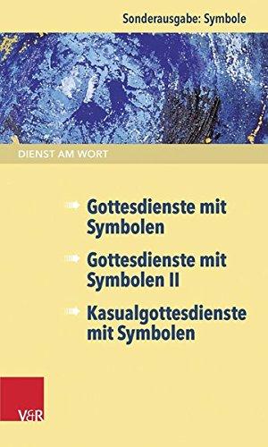 Dienst am Wort Sonderausgabe Symbole: Gottesdienste mit Symbolen / Gottesdienste mit Symbolen II / Kasualgottesdienste mit Symbolen