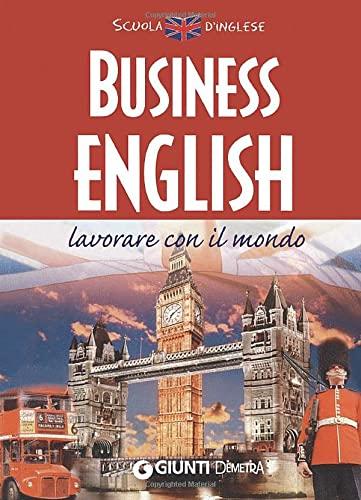 Business english. Lavorare con il mondo (Scuola di inglese)