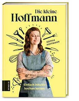 Die kleine Hoffmann: Einfach intuitiv kochen lernen