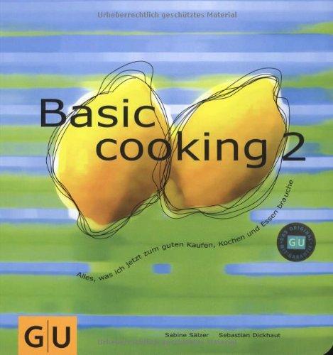 Basic Cooking 2: Alles, was ich jetzt zum guten Kaufen, Kochen und Essen brauche (GU Basic cooking)