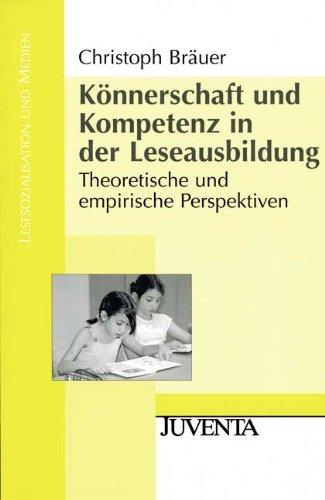 Könnerschaft und Kompetenz in der Leseausbildung: Theoretische und empirische Perspektiven (Lesesozialisation und Medien)