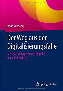 Der Weg aus der Digitalisierungsfalle: Mit Lean Management erfolgreich in die Industrie 4.0