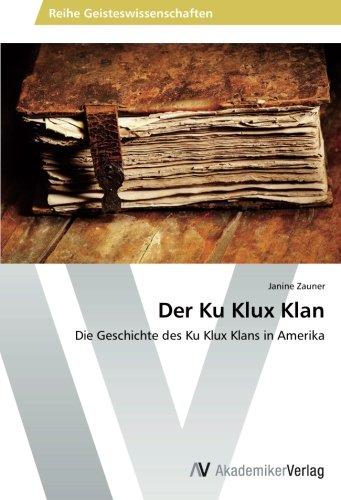 Der Ku Klux Klan: Die Geschichte des Ku Klux Klans in Amerika