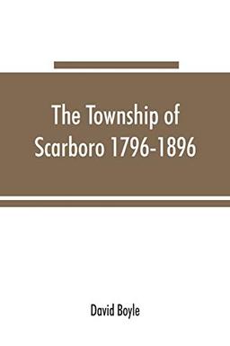 The township of Scarboro 1796-1896