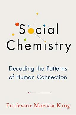 Social Chemistry: Decoding the Patterns of Human Connection