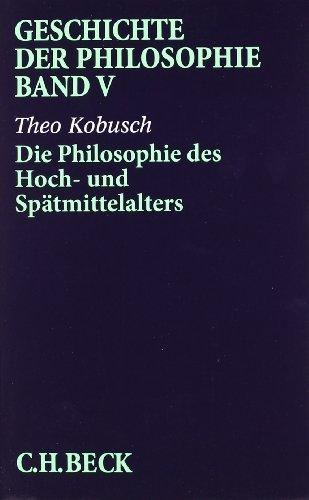 Geschichte der Philosophie  Bd. 5: Die Philosophie des Hoch- und Spätmittelalters: Band 5