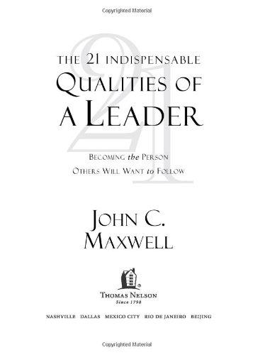 The 21 Indispensable Qualities of a Leader: Becoming the Person Others Will Want to Follow