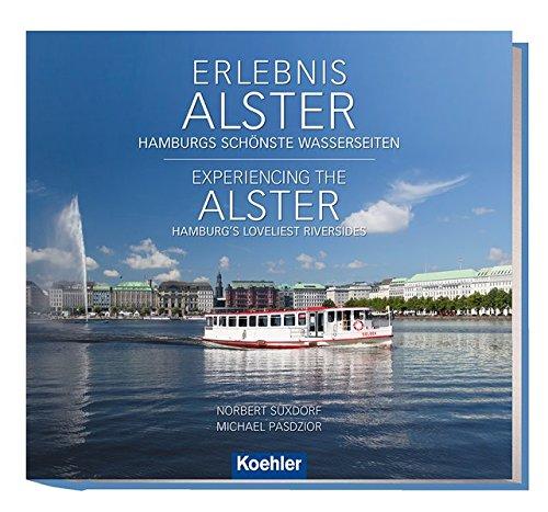 Erlebnis Alster - Hamburgs schönste Wasserseiten / Experiencing the Alster - Hamburg`s Loveliest Riversides