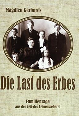 Die Last des Erbes: Familiensaga aus der Zeit der Leinenweberei