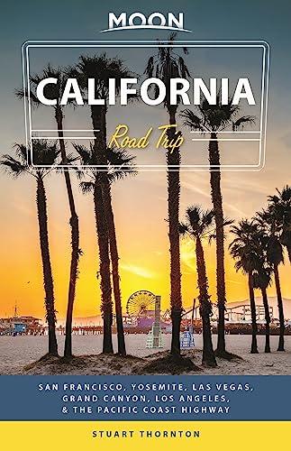 Moon California Road Trip: San Francisco, Yosemite, Las Vegas, Grand Canyon, Los Angeles & the Pacific Coast (Travel Guide)