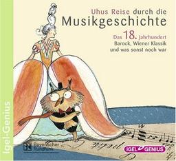 Uhus Reise durch die Musikgeschichte 3. Das 18. Jahrhundert. 2 CDs: Barock, Wiener Klassik und was sonst noch war