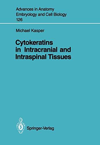 Cytokeratins in Intracranial and Intraspinal Tissues (Advances in Anatomy, Embryology and Cell Biology) (Advances in Anatomy, Embryology and Cell Biology, 126, Band 126)