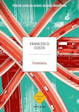 Frontiera. Perché sarà un nuovo secolo americano (Strade blu. Non Fiction)