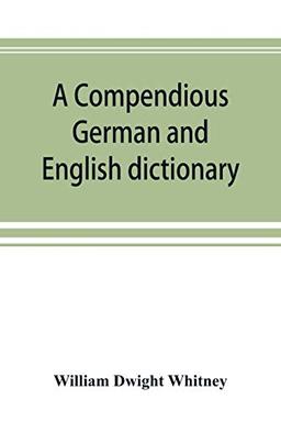 A compendious German and English dictionary: German-English, English-German : with notation of correspondences and brief etymologies