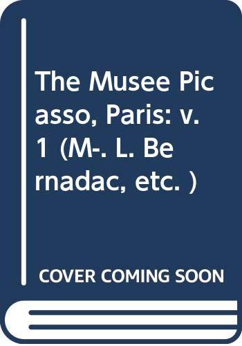 The Musee Picasso, Paris: v. 1 (M-. L. Bernadac, etc. )