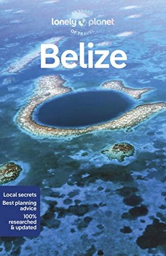 Lonely Planet Belize 9: Perfect for exploring top sights and taking roads less travelled (Travel Guide)