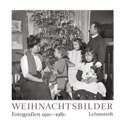 Weihnachtsbilder: Fotografien aus dem Archiv der Deutschen Fotothek Dresden 1910-1980